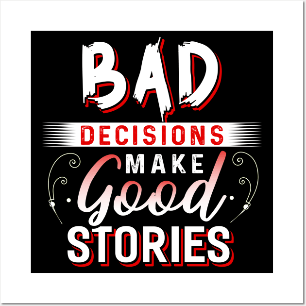 Bad Decisions make Good Stories Wall Art by Dojaja